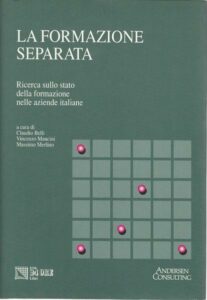 LA FORMAZIONE SEPARATA Ricerca sullo stato: della formazione nelle aziende italiane a cura di Claudio Belli Vincenzo Mancim Massimo Merlino